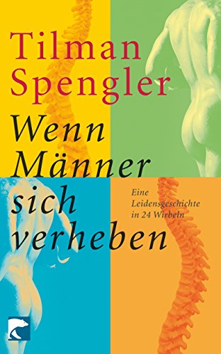 Beispielbild fr Wenn Männer sich verheben: Eine Leidensgeschichte in 24 Wirbeln (Taschenbuch) von Tilman Spengler (Autor) zum Verkauf von Nietzsche-Buchhandlung OHG