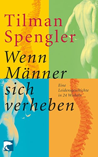 Stock image for Wenn Männer sich verheben: Eine Leidensgeschichte in 24 Wirbeln (Taschenbuch) von Tilman Spengler (Autor) for sale by Nietzsche-Buchhandlung OHG