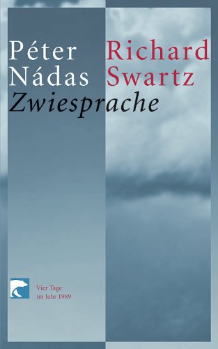 Zwiesprache. Vier Tage im Jahr 1989 - Péter Nádas