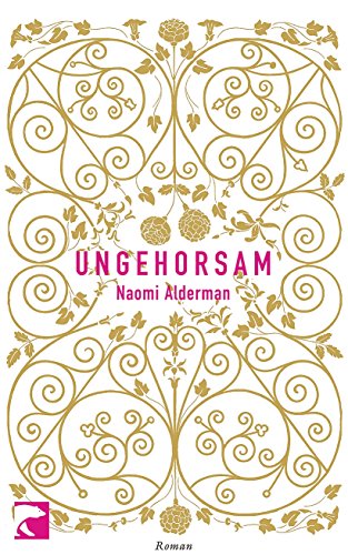 Ungehorsam: Roman - Alderman, Naomi und Christiane Buchner