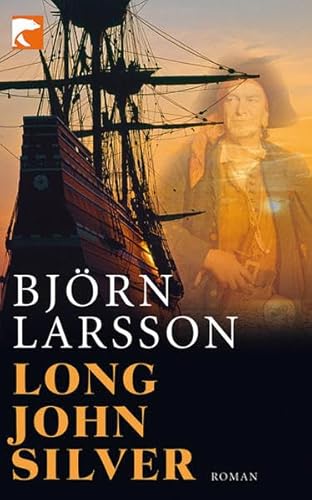 Long John Silver : der abenteuerliche Bericht über mein freies Leben und meinen Lebenswandel als Glücksritter und Feind der Menschheit. Aus dem Schwed. von Jörg Scherzer / BvT ; 610 - Larsson, Björn und Jörg (Übers.) Scherzer