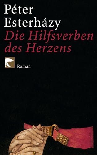 Die Hilfsverben des Herzens : Roman - Péter Esterházy