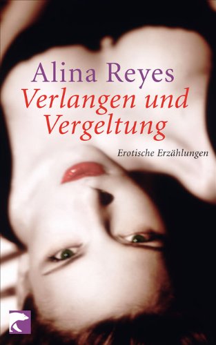 Verlangen und Vergeltung. Erotische Erzählungen. - Reyes, Alina