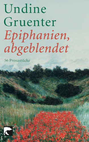 Epiphanien, abgeblendet: 56 Prosastücke - Undine Gruenter