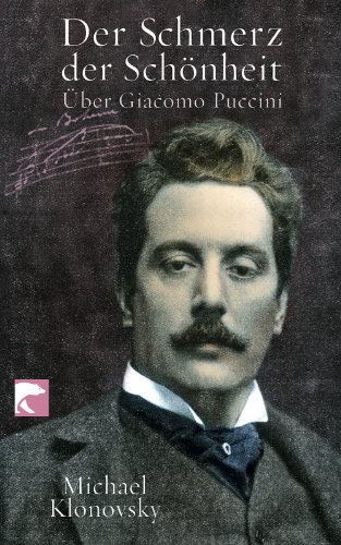 Der Schmerz der Schönheit über Giacomo Puccini BvT 0680 - Klonovsky, Michael