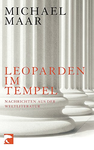 Leoparden im Tempel: Nachrichten aus der Weltliteratur - Michael Maar