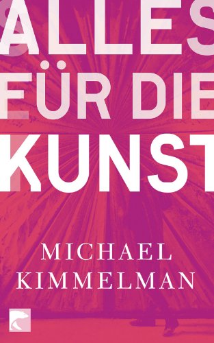 Alles für die Kunst Michael Kimmelman. Aus dem Amerikan. von Michael Bischoff - Kimmelman, Michael und Michael Bischoff