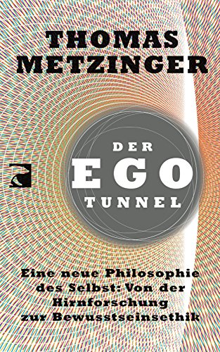 Stock image for Der Ego-Tunnel: Eine neue Philosophie des Selbst: Von der Hirnforschung zur Bewusstseinsethik for sale by medimops
