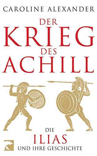 Beispielbild fr Der Krieg des Achill: Die Ilias und ihre Geschichte zum Verkauf von HPB-Red