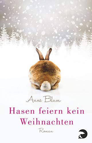 Hasen feiern kein Weihnachten : Roman - Anne Blum