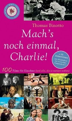 Imagen de archivo de Mach's noch einmal, Charlie!: 100 Filme für Kinofans (und alle, die es werden wollen): 100 Filme für Kinofans (und alle, die es werden wollen). Plus . und Jugendbuchpreis der Stadt Oldenburg 2007 Binotto, Thomas a la venta por tomsshop.eu