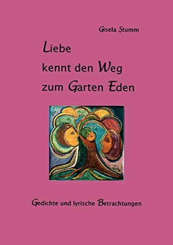Beispielbild fr Liebe kennt den Weg zum Garten Eden : Gedichte und lyrische Betrachtungen zum Verkauf von Buchpark