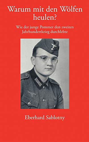 Stock image for Warum mit den Wlfen heulen ?: Wie der junge Pommer den zweiten Jahrhundertkrieg durchlebte (German Edition) for sale by Lucky's Textbooks