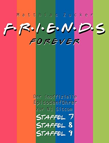 Stock image for Friends Forever:Der inoffizielle Episodenfuhrer zu den Staffeln 7, 8 und 9 for sale by Chiron Media