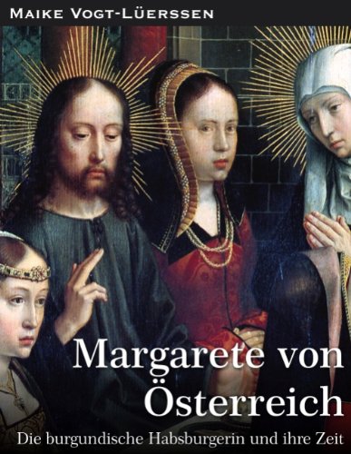 Margarete von Österreich: Die burgundische Habsburgerin und ihre Zeit - Vogt-Lüerssen, Maike