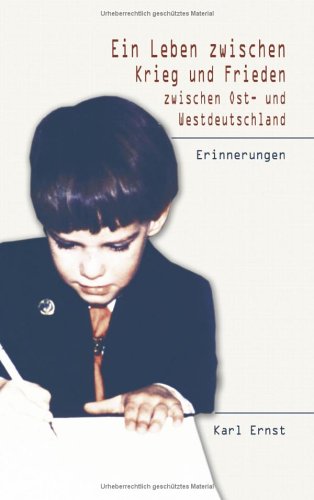 Beispielbild fr Ein Leben zwischen Krieg und Frieden zwischen Ost- und Westdeutschland: Erinnerungen zum Verkauf von medimops