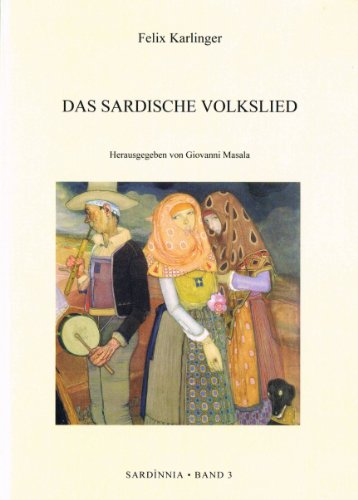 Das sardische Volkslied : Versuch einer Bestimmung seiner historischen und geographischen Situation als Beitrag zur westmediterranen Volkskunde - Karlinger, Felix und Giovanni (Herausgeber) Masala