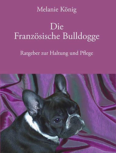 Stock image for Die Franzsische Bulldogge: Ratgeber zur Haltung und Pflege for sale by medimops