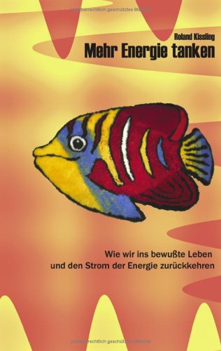 9783833408342: Mehr Energie tanken: Wie wir ins bewute Leben und den Strom der Energie zurckkehren