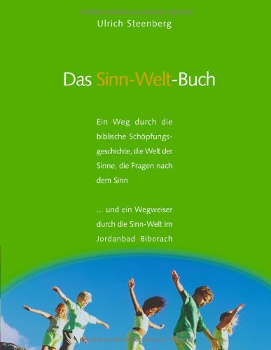 Beispielbild fr Das Sinn-Welt-Buch: Ein Weg durch die biblische Schpfungsgeschichte, die Welt der Sinne, die Frage zum Verkauf von medimops