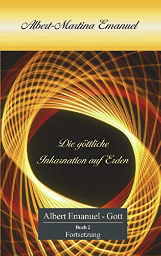 Albert-Martina Emanuel, die göttliche Inkarnation auf Erden. Buch 2., Persönliche Botschaft Gotte...