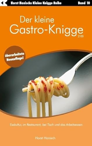 Beispielbild fr Der kleine Gastro-Knigge 2100: Esskultur, im Restaurant, bei Tisch und das Arbeitsessen zum Verkauf von medimops