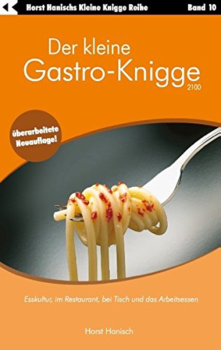 Stock image for Der kleine Gastro-Knigge 2100: Esskultur, im Restaurant, bei Tisch und das Arbeitsessen for sale by medimops
