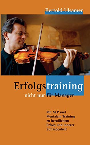 Beispielbild fr Erfolgstraining - nicht nur für Manager: Mit NLP und Mentalem Training zu beruflichem Erfolg und inner Zufriedenheit zum Verkauf von AwesomeBooks