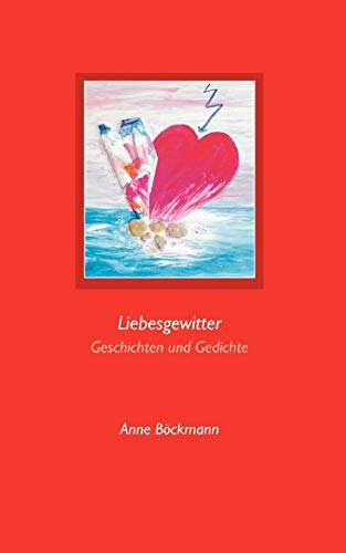 Stock image for Liebesgewitter: Geschichten und Gedichte (German Edition) for sale by Lucky's Textbooks