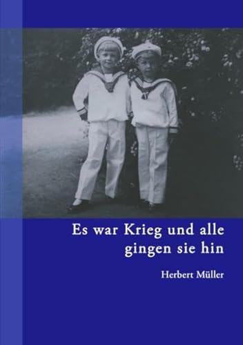 Beispielbild fr Es war Krieg und alle gingen sie hin: Eine Jugend inmitten eines irren und wirren Jahrhunderts - Band 1 zum Verkauf von medimops