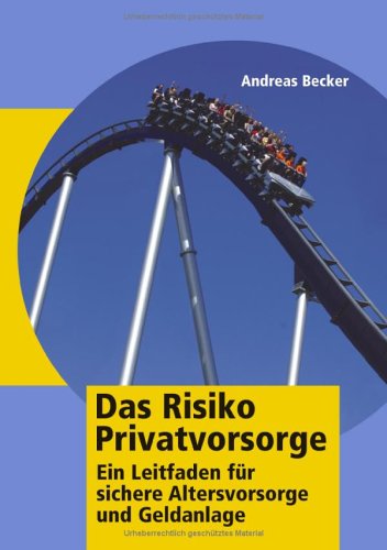 Stock image for Das Risiko Privatvorsorge: Ein Leitfaden fr sichere Altersvorsorge und Geldanlage for sale by medimops