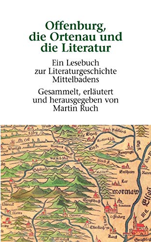Offenburg, die Ortenau und die Literatur : Ein Lesebuch zur Literaturgeschichte Mittelbadens - Martin Ruch