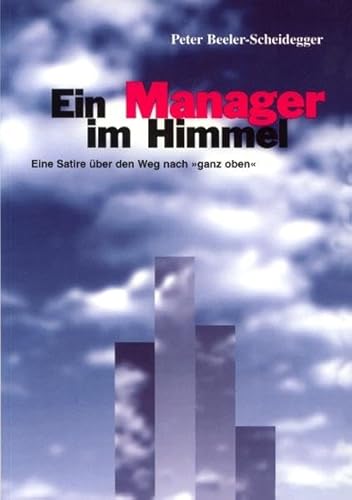 Ein Manager im Himmel - Peter Beeler-Scheidegger