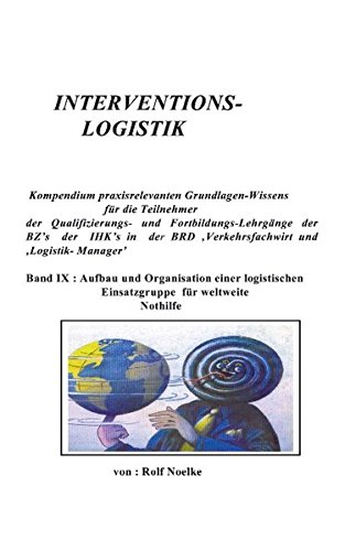 Beispielbild fr Der Verkehrsfachwirt - Band IX. Interventionslogistik - Aufbau und Organisation einer logistischen Einsatzgruppe fr weltweite Nothilfe. zum Verkauf von Antiquariat Bibliakos / Dr. Ulf Kruse