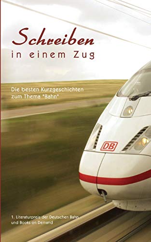 Imagen de archivo de Schreiben in Einem Zug Die besten Kurzgeschichten zum Thema Bahn a la venta por PBShop.store US
