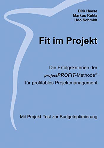 Stock image for Fit im Projekt:Die Erfolgskriterien der projectPROFiT-Methode fur profitables Projektmanagement. Mit Projekt-Test zur Budgetoptimierung for sale by Chiron Media