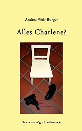 Stock image for Alles Charlene?: Ein etwas schrger Familienroman for sale by medimops