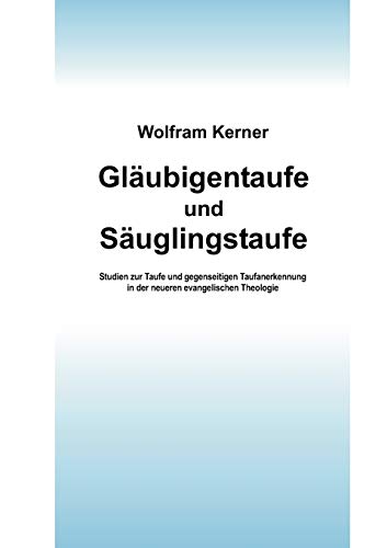 9783833421747: Glubigentaufe und Suglingstaufe: Studien zur Taufe und gegenseitigen Taufanerkennung in der neueren evangelischen Theologie