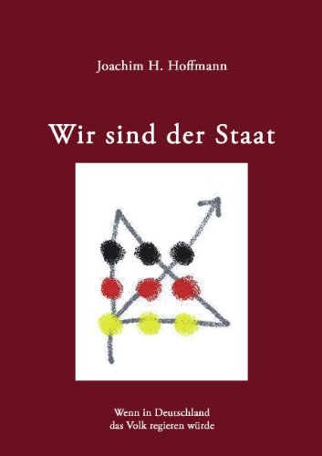 Beispielbild fr Wir sind der Staat: Wenn in Deutschland das Volk regieren wrde zum Verkauf von medimops