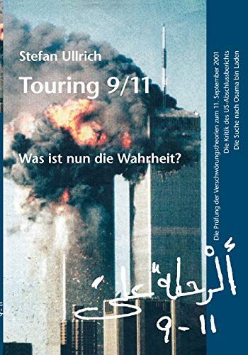 Touring 911 Was ist nun die Wahrheit Die Prfung der Verschwrungstheorien zum 11 September 2001 Die Kritik des USAbschlussberichts Die Suche nach Osama bin Laden - Ullrich, Stefan