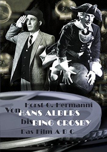 Von Hans Albers bis Bing Crosby: Das Film ABC - Hermanni, Horst O.