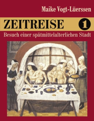 Zeitreise 1: Besuch einer spätmittelalterlichen Stadt - Vogt-Lüerssen Maike