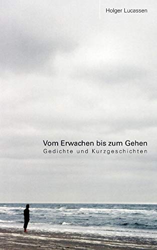 Stock image for Vom Erwachen bis zum Gehen:Gedichte und Kurzgeschichten for sale by Chiron Media
