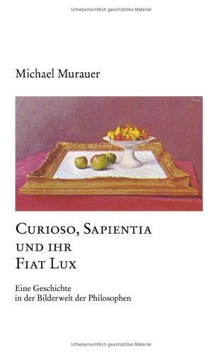 9783833424847: Curioso, Sapientia und ihr Fiat Lux. Eine Geschichte in der Bilderwelt der Philosophen