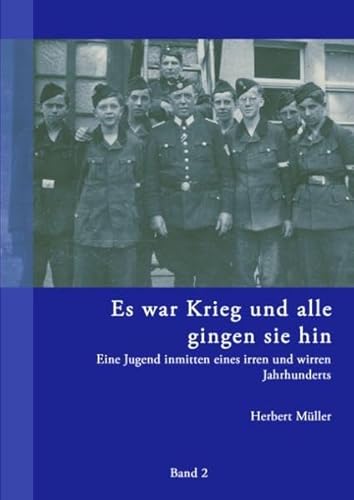 Beispielbild fr Es war Krieg und alle gingen sie hin. Band 2: Eine Jugend inmitten eines irren und wirren Jahrhunderts zum Verkauf von medimops