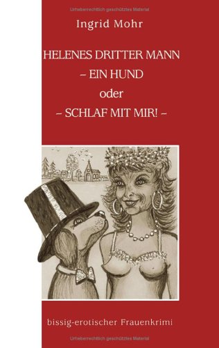 Beispielbild fr Helenes dritter Mann - ein Hund oder Schlaf mit mir! (bissig-erotischer Frauenkrimi). zum Verkauf von Antiquariat Christoph Wilde
