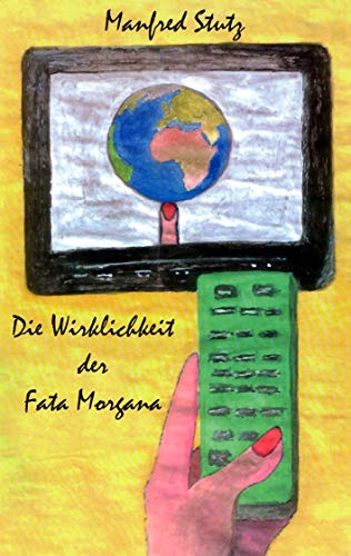 Beispielbild fr Die Wirklichkeit der Fata Morgana: Die Welt als Bilder-Produkt und Produktwelt (German Edition) zum Verkauf von Lucky's Textbooks