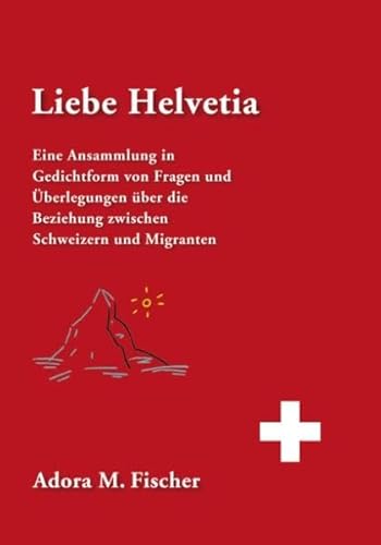 Beispielbild fr Liebe Helvetia: Eine Ansammlung in Gedichtform von Fragen und berlegungen ber die Beziehung zwischen Schweizern und Migranten zum Verkauf von medimops