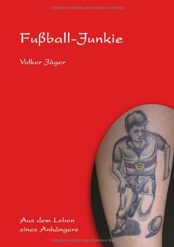 Fußball-Junkie : aus dem Leben eines Anhängers. - Jäger, Volker