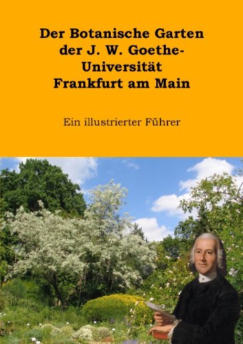 Der Botanische Garten der J.W. Goethe-Universität Frankfurt am Main: Ein illustrierter Führer